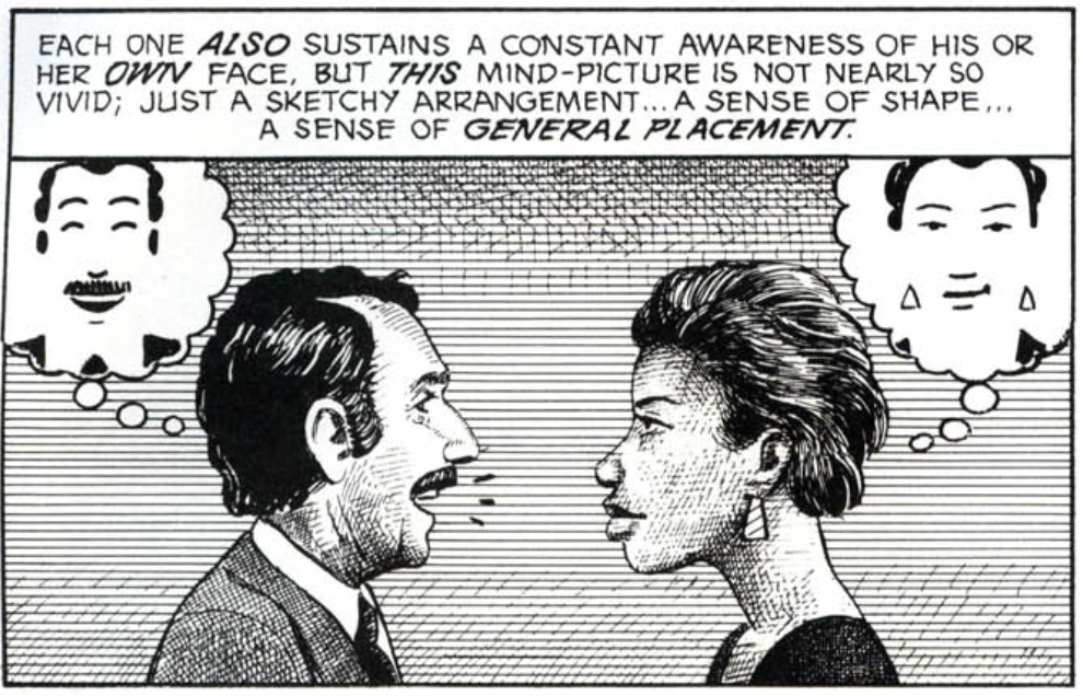 Each one ALSO sustains a constant awareness of his or her OWN face, but THIS mind-picture is not nearly so vivid; just a sketchy arrangement... a sense of shape... a sense of GENERAL PLACEMENT.